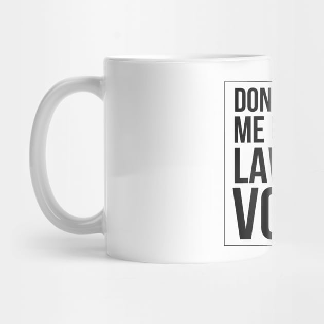 Don't Make Me Use My Lawyer Voice by Textee Store